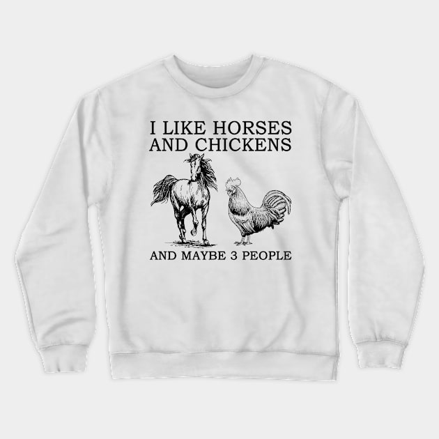 I Like Horses And Chickens And Maybe 3 People Crewneck Sweatshirt by Jenna Lyannion